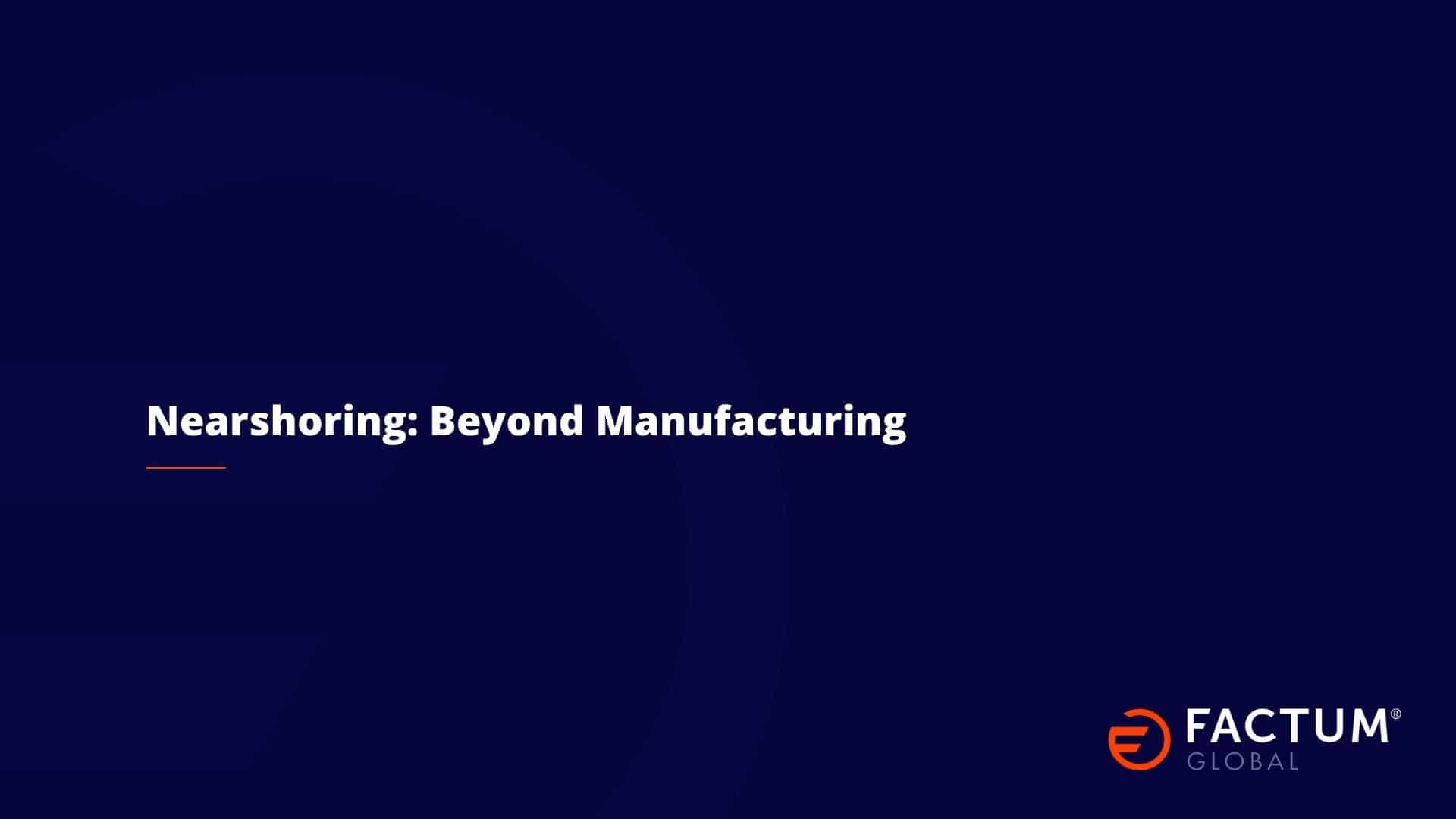 Nearshoring: Beyond Manufacturing